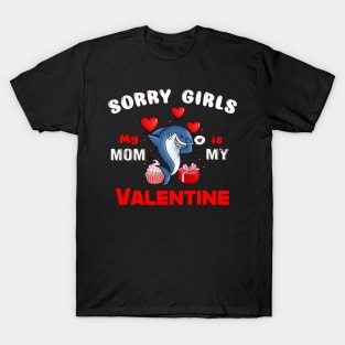 Sorry Girls my mom Is My Valentine T-Shirt